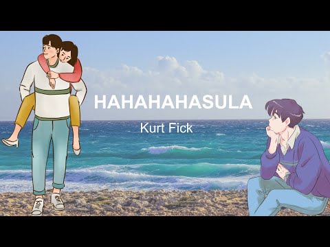 HAHAHAHasula ( Lyrics )  -  Kurt Fick