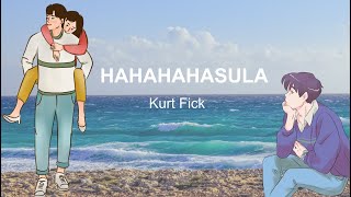 HAHAHAHasula ( Lyrics )  -  Kurt Fick