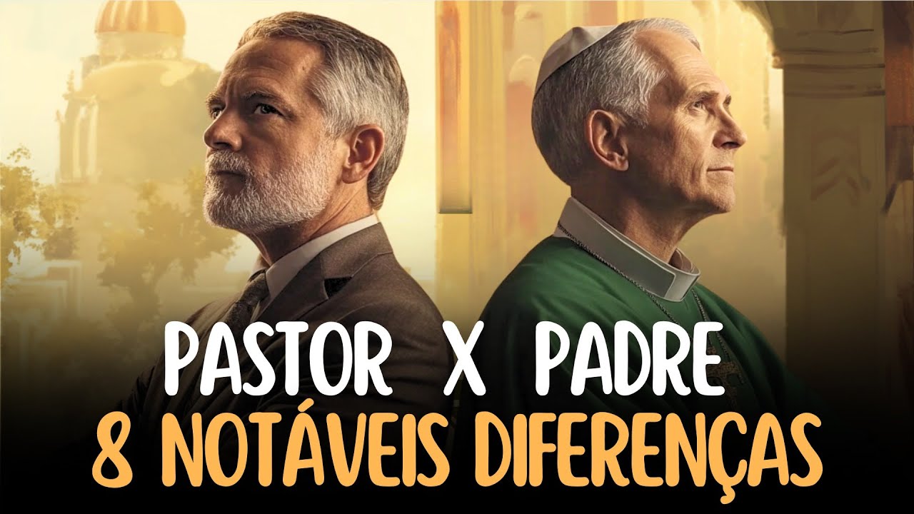 8 diferenças entre PADRES x PASTORES segundo os protestantes