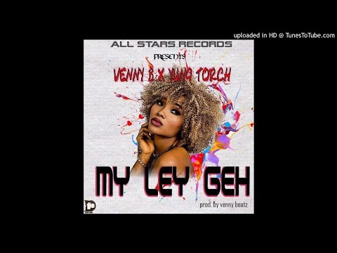 Venny X Yung Torch - My Ley Geh (NEW MUSIC 2018)