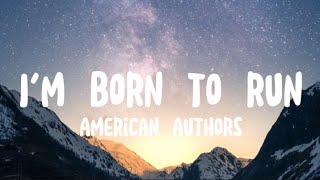 American Authors - I&#39;m Born To Run (Lyrics)