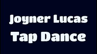 Joyner Lucas - Tap Dance (Lyrics) Unreleased