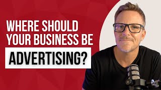 Where should your business be advertising