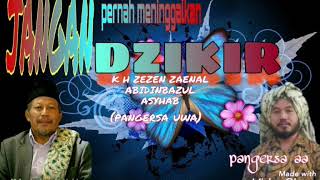 Download lagu Jangan tinggalkan dzikir...!! K H ZEZEN Z A BAZUL ASYHAB mp3