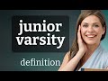 Junior varsity | meaning of JUNIOR VARSITY
