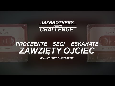 JazBrothers feat. Proceente, Segi, Eskahate, ED (gitara) - Zawzięty ojciec (Challenge S3E01)