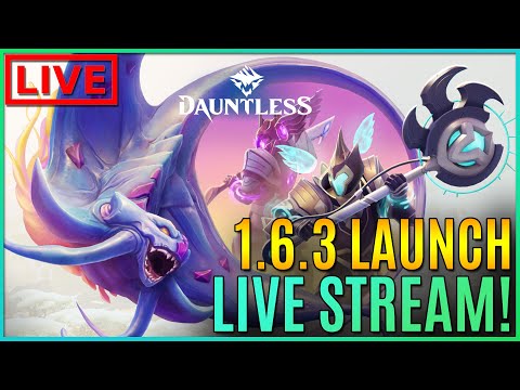 Dauntless 1.6.3 Launch Live Stream! Let's Hunt!