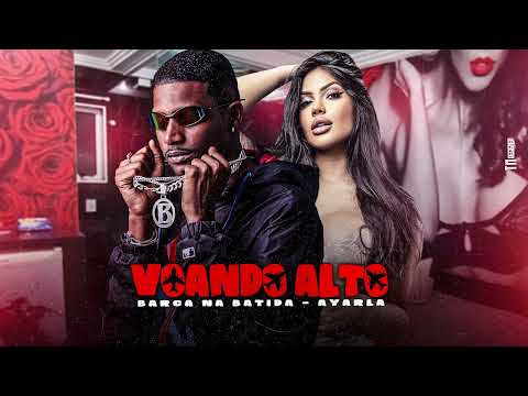 BARCA NA BATIDA, AYARLA - VOANDO ALTO - BREGA FUNK