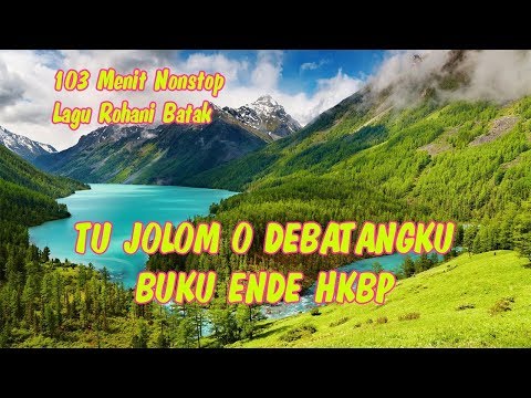 103 Menit Nonstop Lagu Rohani Batak - BUKU ENDE HKBP  - TU JOLOM O DEBATANGKU