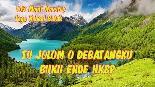 Download lagu 103 Menit Nonstop Lagu Rohani Batak - BUKU ENDE HKBP  - TU JOLOM O DEBATANGKU mp3 Download lagu 103 Menit Nonstop Lagu Rohani Batak - BUKU ENDE HKBP  - TU JOLOM O DEBATANGKU mp3