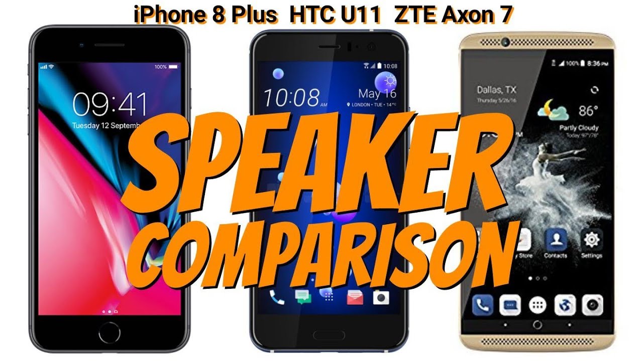 iPhone 8 Plus & HTC U11 
& ZTE Axon 7 
SPEAKER COMPARISON
You Pick?