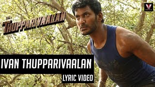 Ivan Thupparivaalan (Official Lyric Video)  Thuppa
