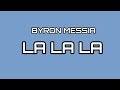 BYRON MESSIA  - LA LA LA (LYRICS)