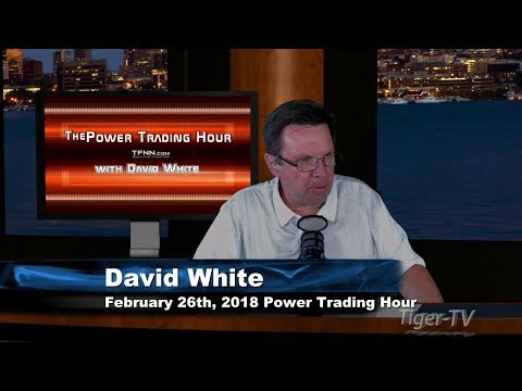 February 26th Power Trading Hour with David White on TFNN - 2018