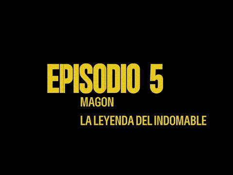 TROPAS DE MAGÓN EL DOCUMENTAL EP. 5 - LA LEYENDA DEL INDOMABLE