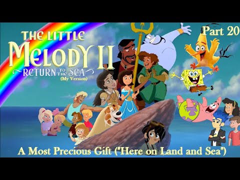 The Little Melody II: Return to the Sea (MV) Part 20 — A Most Precious Gift ("Here on Land and Sea")