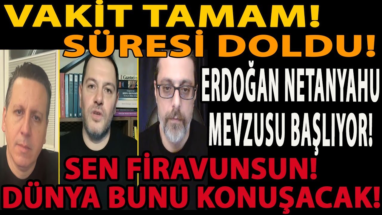 VAKİT TAMAM SÜRESİ DOLDU! ERDOĞAN NETANYAHU MEVZUSU BAŞLIYOR! SEN FİRAVUNSUN! DÜNYA BUNU KONUŞACAK!