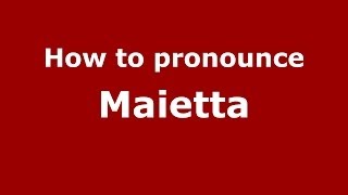 How to pronounce Maietta