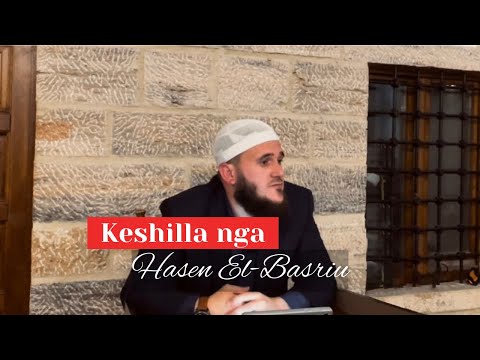 Këshilla nga Hasen El-Basriu ! Hoxhë:Sabahudin Zeqiri !