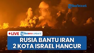 2 Kota Israel Hancur Digempur 200 Rudal dalam 48 Jam, Rusia Marah Siap Bantu Iran Hancurkan Zionis