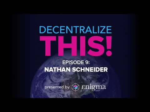 Decentralize This! #9 - Nathan Schneider