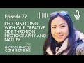 Ep37 - Valerie Misa: Reconnecting With Our Creative Side Through Photography and Nature