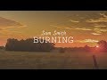 Sam Smith - Burning (Lyric Video)