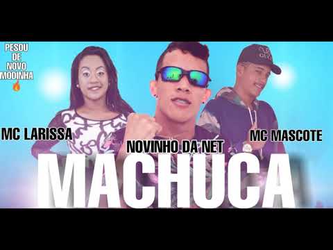 NOVINHO DA NET, MC MASCOTE E MC LARISSA - MACHUCA