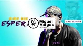 Bad Bunny ✘ Dime Que Esperas ✘ Miguel Vargas RMx