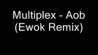Multiplex - Aob (Ewok Remix)