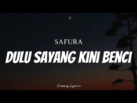 SAFURA - Dulu Sayang Kini Benci ( Lyrics )