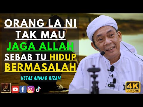 Ustaz Ahmad Rizam - ORANG LA NI TAK MAU JAGA ALLAH SEBAB TU HIDUP BERMASALAH