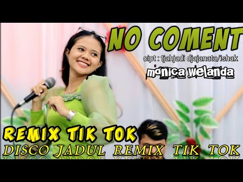 MONICA WELANDA || NO COMENT REMIX TIK TOK TERBARU 2023 / VERSI RADES HANAVI