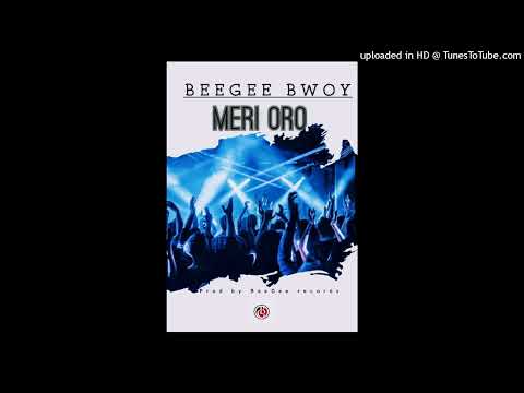 Meri Oro (2024)-BeeGee Bwoy(Single) (Prod. By BeeGee Records)
