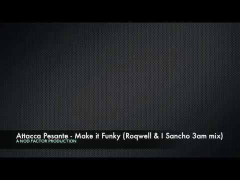 ATTACCA PESANTE - Make it funky (Roqwell & I Sancho 3am mix)