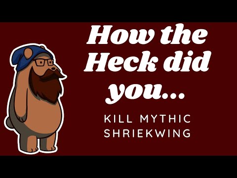 How the heck did you kill Mythic Shriekwing?