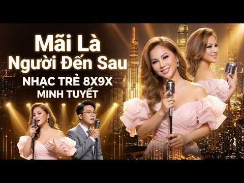 Top Nhạc Trẻ 8X 9X Chọn Lọc Hay Nhất Minh Tuyết – Giai Điệu Thanh Xuân Một Thời Đã Qua