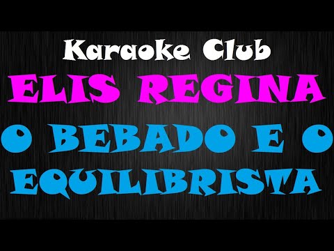 ELIS REGINA - O BEBADO E O EQUILIBRISTA ( KARAOKÊ )