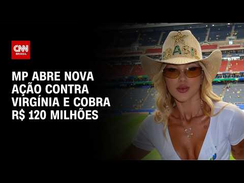 Vírgínia: MP abre nova ação contra influenciadora e pede R$ 120 milhões | BASTIDORES CNN
