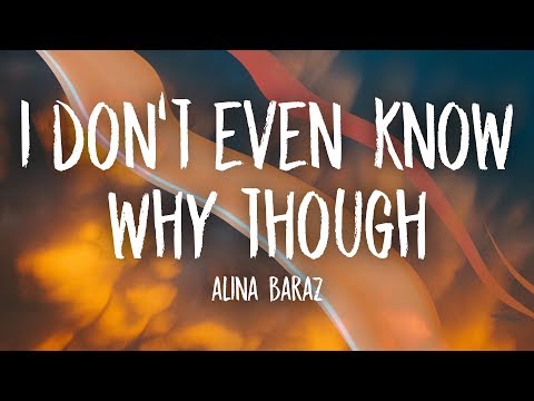 Alina Baraz - I Don't Even Know Why Though (Lyrics)