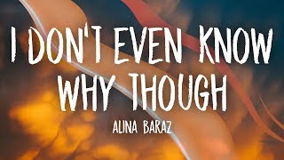 Alina Baraz - I Don&#39;t Even Know Why Though (Lyrics)