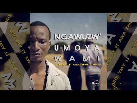 Msiz'kay - Ngawuzw' Umoya Wami ft Awa Khiwe & Mzoe7 (Official Audio)