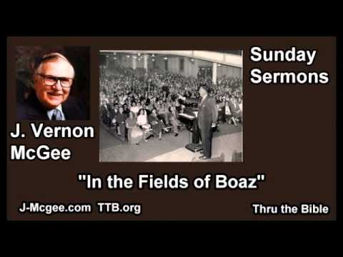 In the Fields of Boaz - J Vernon McGee - FULL Sunday Sermons