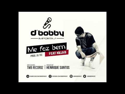 D'Bobby   Me Faz Bem feat  Killa B  ( PROD  LIL TEC )