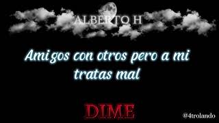 Alberto H - Dime (Letra/Lyrics)