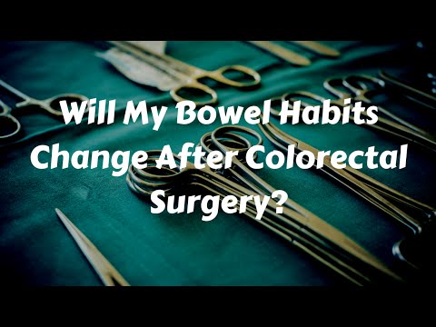 Will My Bowel Habits Change After Colorectal Surgery?