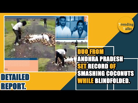 Duo from Andhra Pradesh set record for smashing coconuts while blindfolded.[DETAILED REPORT].