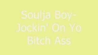 Soulja Boy-Jockin&#39; On Yo Bitch Ass