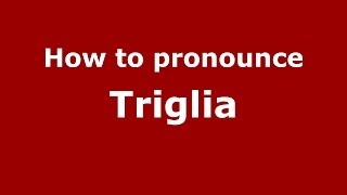 How to pronounce Triglia
