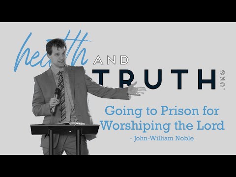 John-William Noble - Going to Prison for Worshiping the Lord